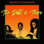 Mighty Diamonds - the roots is there